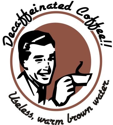 Decaffeinated Coffee & Other Oxymorons